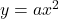 y = ax^2